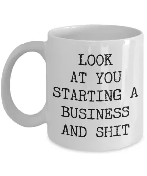Look At You Starting A Business And Shit Mug Coffee Cup Funny Gift