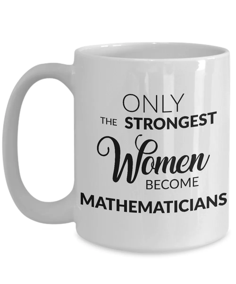 Mathematician Mug - Mathematician Gifts - Only the Strongest Women Become Mathematicians Coffee Mug