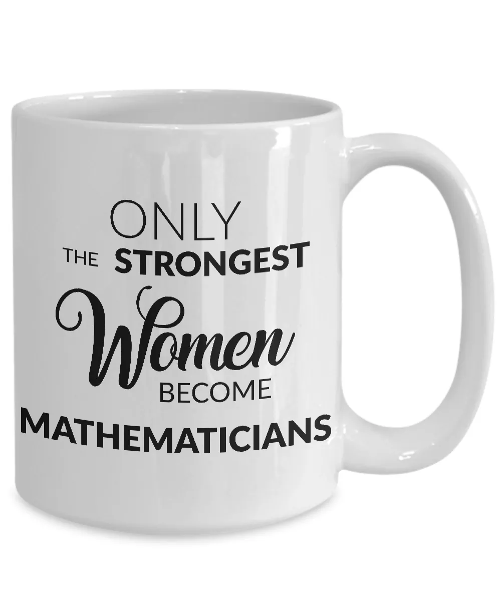 Mathematician Mug - Mathematician Gifts - Only the Strongest Women Become Mathematicians Coffee Mug