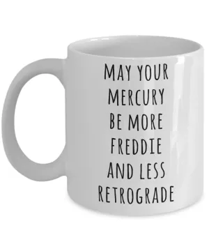 May Your Mercury Be More Freddie And Less Retrograde Mug Astrology Gifts Astrology Gift Ideas Astrologer Gift Funny Coffee Cup