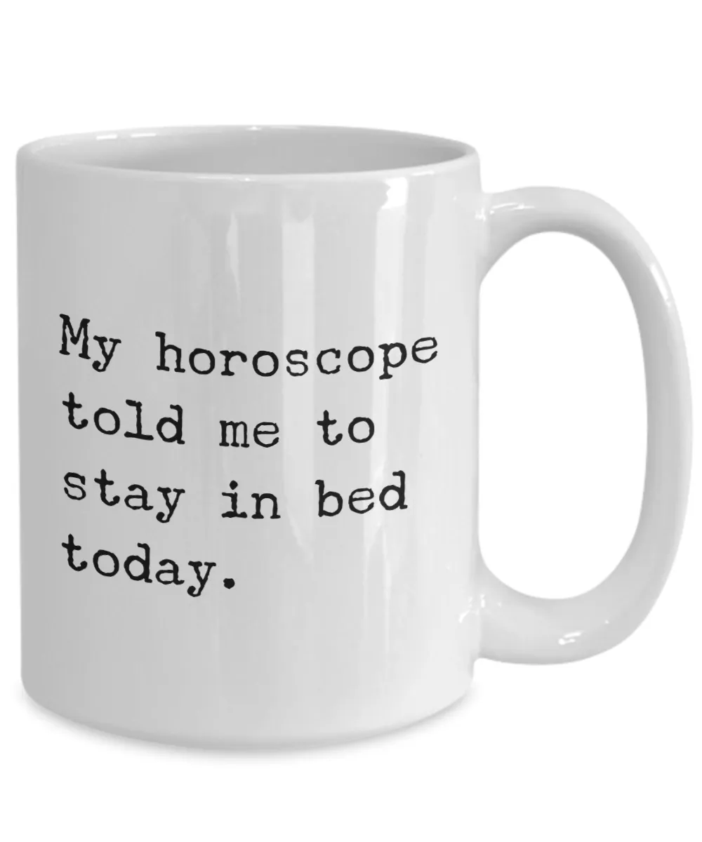 My horoscope told me to stay in bed today Mug Funny Astrology Coffee Cup Gift Idea