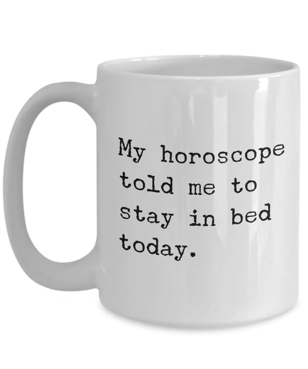 My horoscope told me to stay in bed today Mug Funny Astrology Coffee Cup Gift Idea