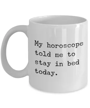My horoscope told me to stay in bed today Mug Funny Astrology Coffee Cup Gift Idea