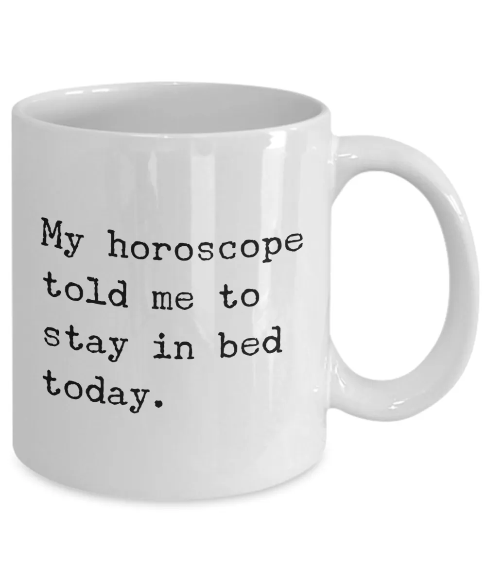 My horoscope told me to stay in bed today Mug Funny Astrology Coffee Cup Gift Idea