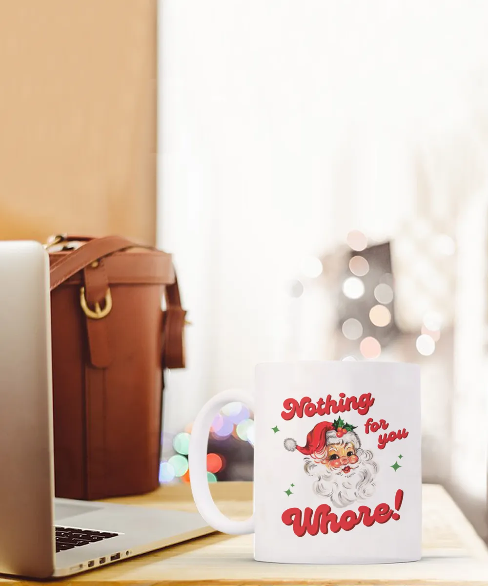 Nothing for You Whore Mug, Boo You Whore, Funny Christmas Mug, Rude Mugs, Holiday Coffee Cup