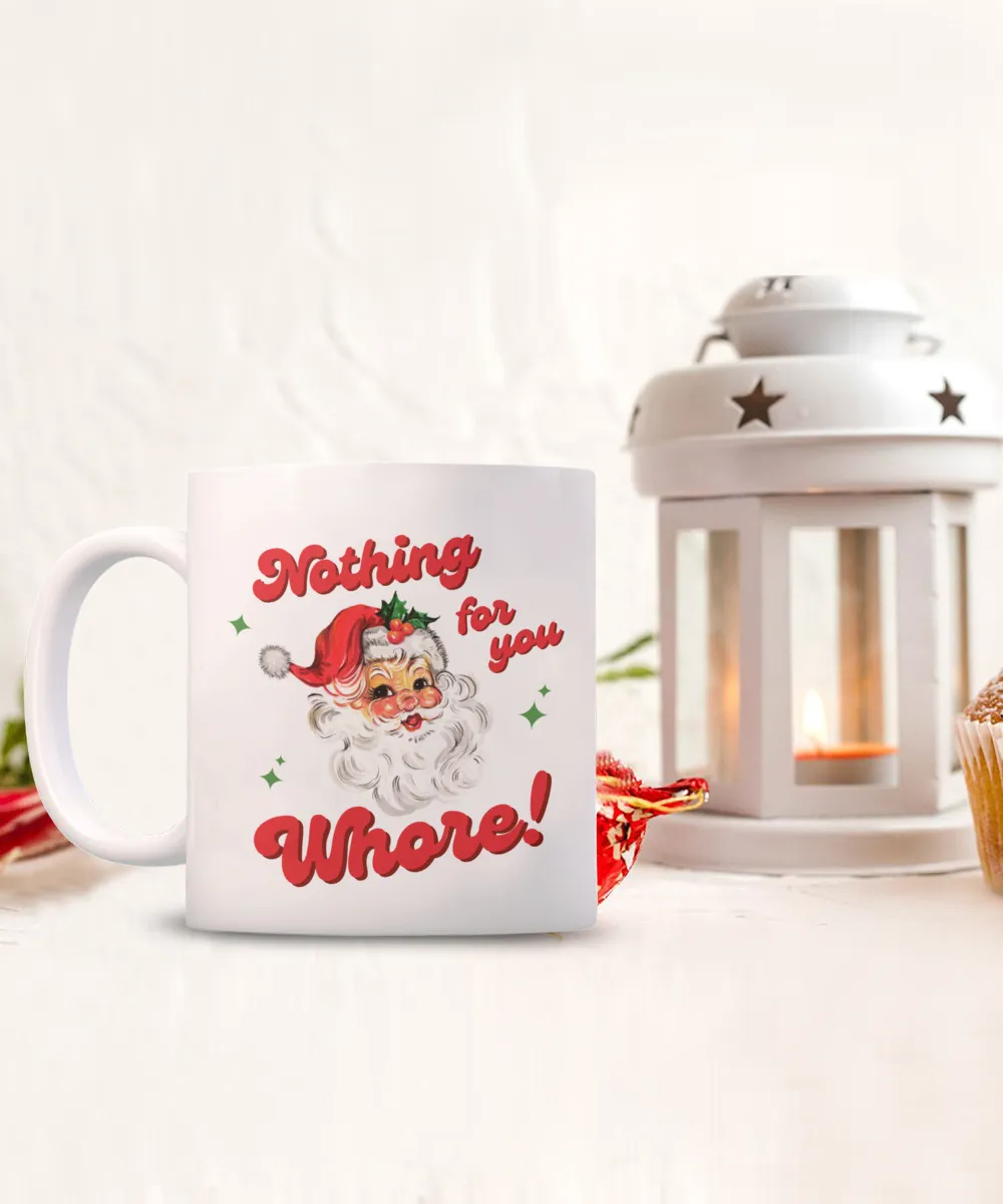 Nothing for You Whore Mug, Boo You Whore, Funny Christmas Mug, Rude Mugs, Holiday Coffee Cup