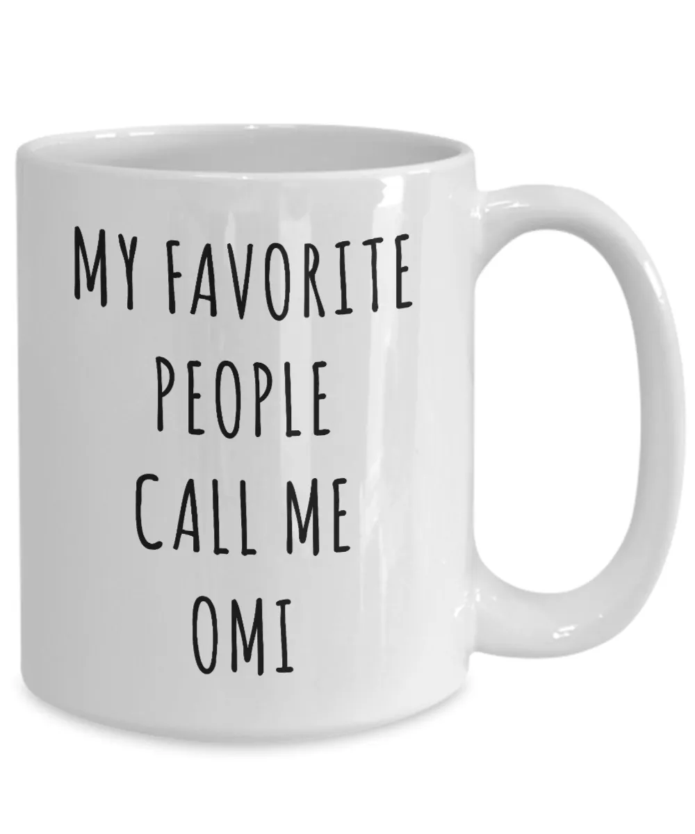 Omi Mug Omi Gift for Omis My Favorite People Call Me Omi Coffee Cup Birthday Present Omi Christmas Best Omi Ever Gifts