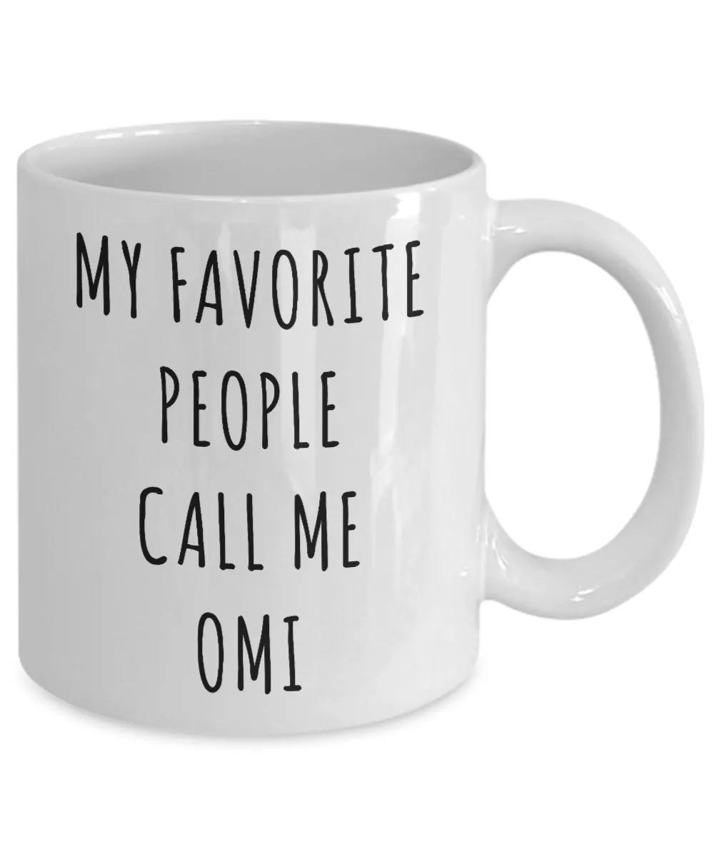 Omi Mug Omi Gift for Omis My Favorite People Call Me Omi Coffee Cup Birthday Present Omi Christmas Best Omi Ever Gifts