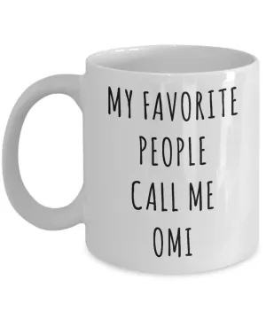 Omi Mug Omi Gift for Omis My Favorite People Call Me Omi Coffee Cup Birthday Present Omi Christmas Best Omi Ever Gifts