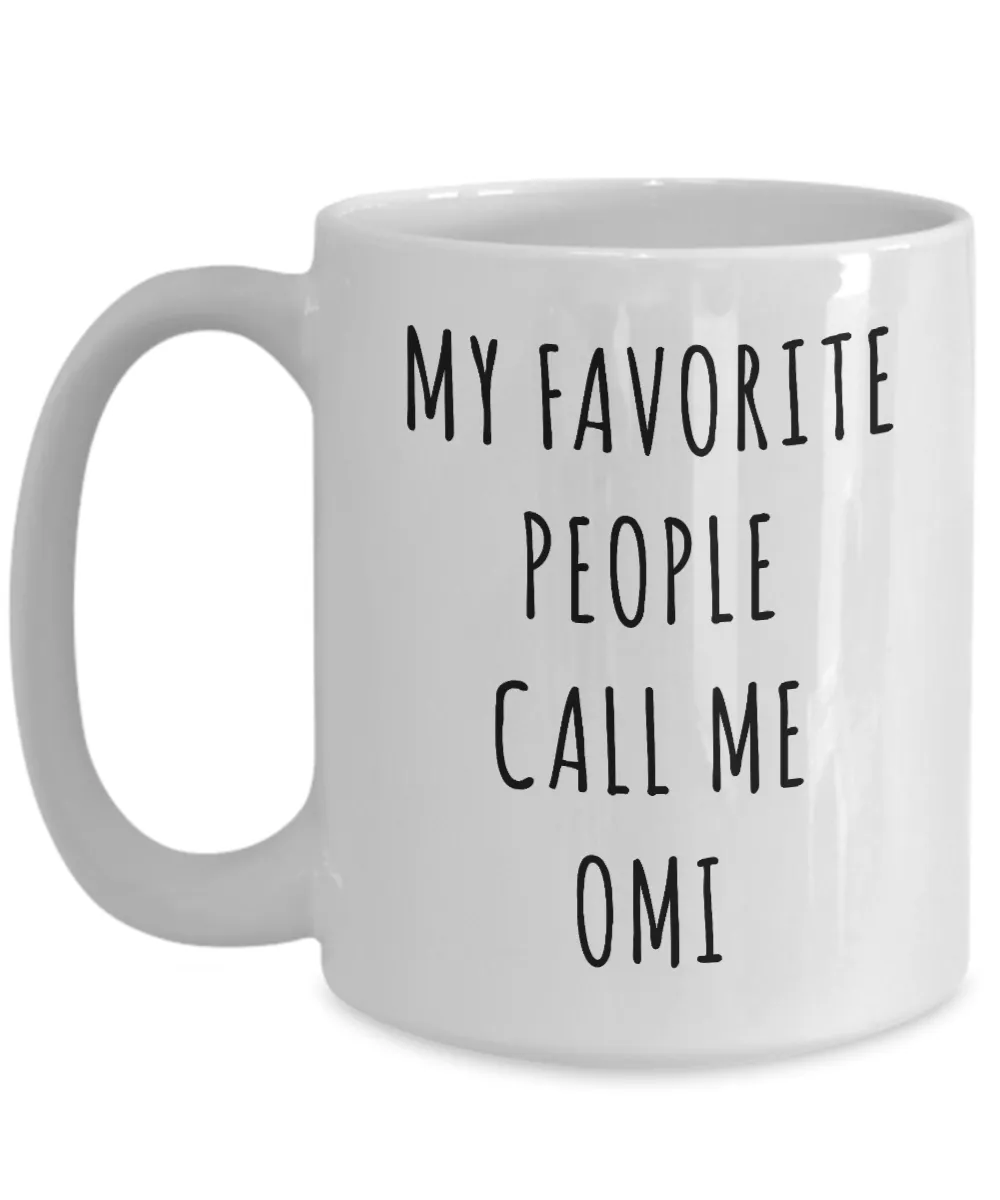 Omi Mug Omi Gift for Omis My Favorite People Call Me Omi Coffee Cup Birthday Present Omi Christmas Best Omi Ever Gifts