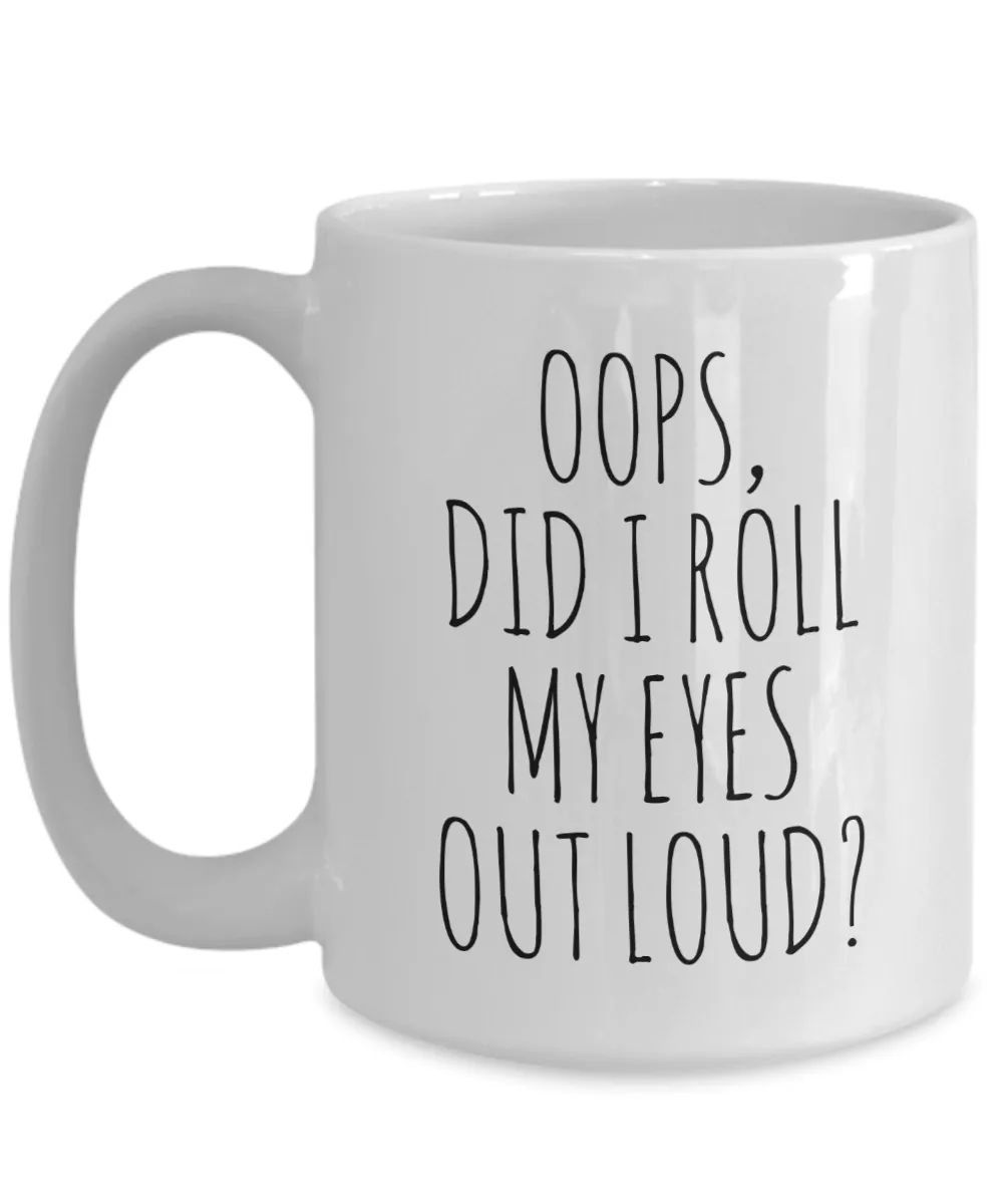 Oops Did I Roll My Eyes Out Loud Mug Coffee Cup Funny Gift