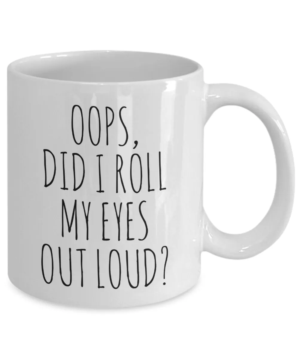 Oops Did I Roll My Eyes Out Loud Mug Coffee Cup Funny Gift