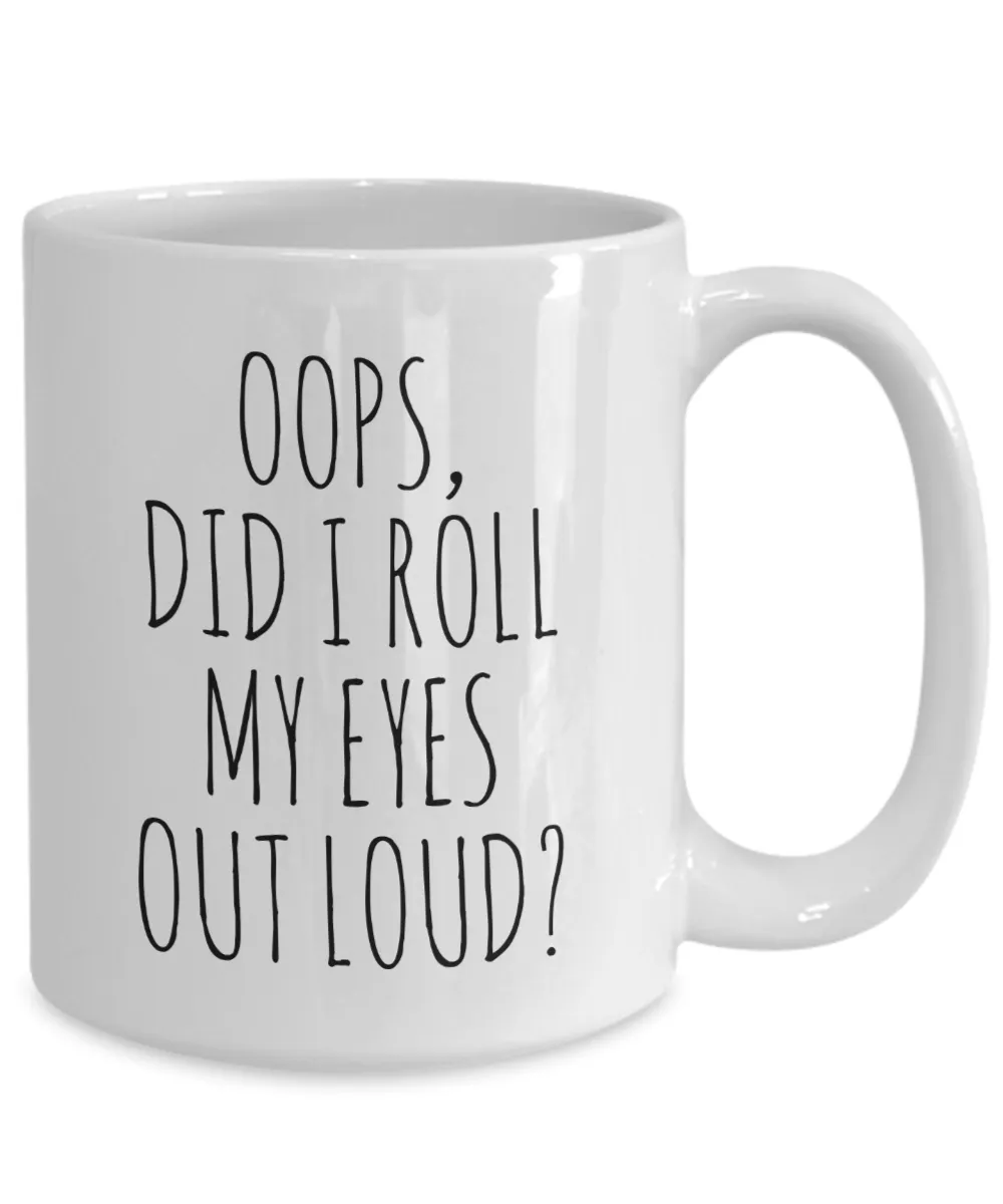 Oops Did I Roll My Eyes Out Loud Mug Coffee Cup Funny Gift