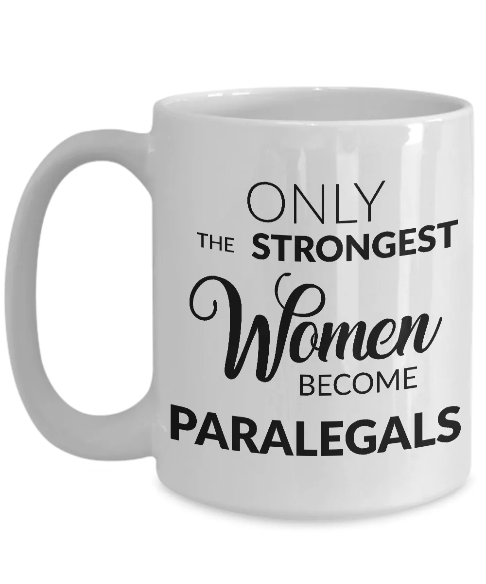 Paralegal Coffee Mug - Gifts for Paralegals - Paralegal Graduation Gift - Only the Strongest Women Become Paralegals Coffee Mug