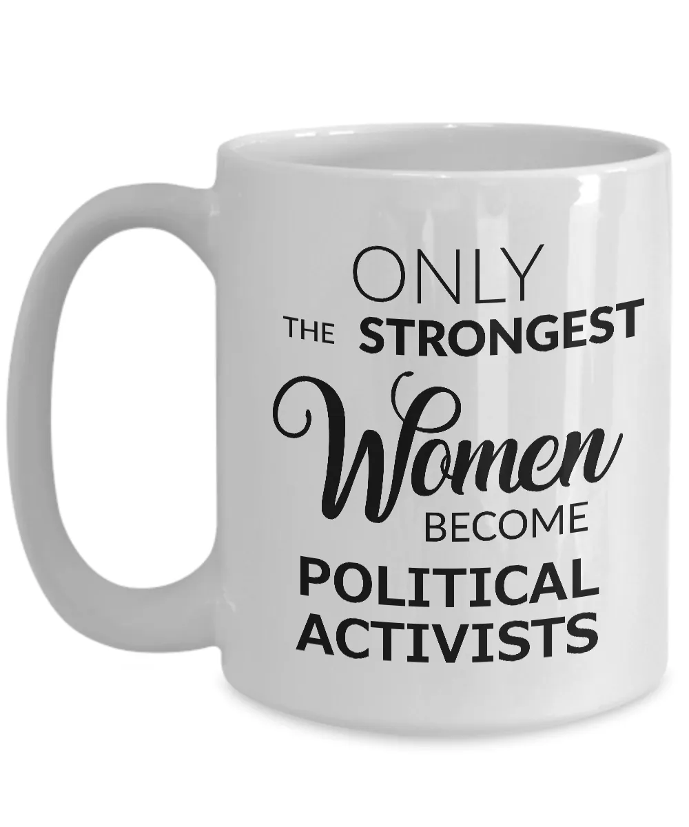Political Coffee Mug Only the Strongest Women Become Political Activists
