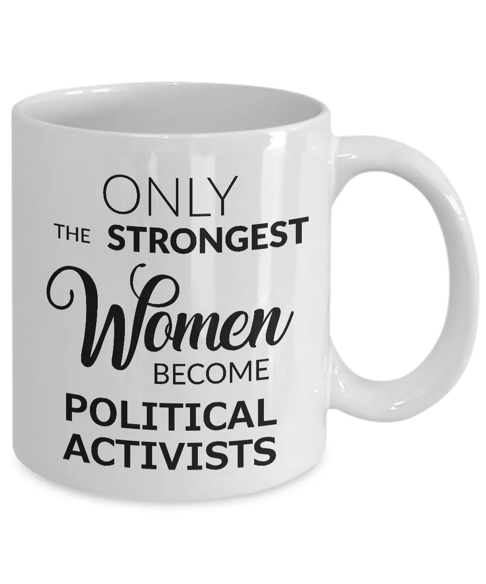 Political Coffee Mug Only the Strongest Women Become Political Activists