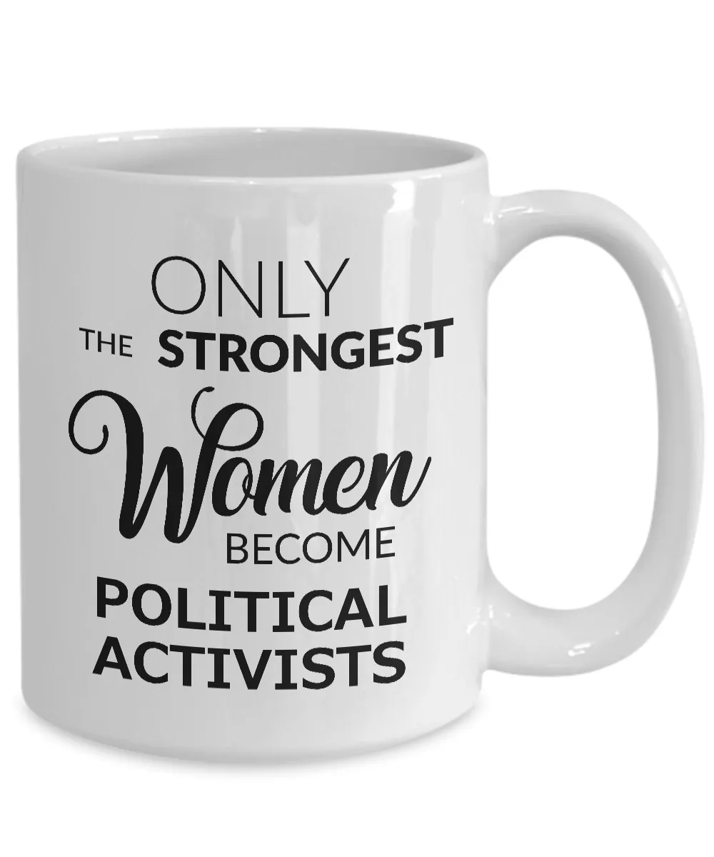 Political Coffee Mug Only the Strongest Women Become Political Activists
