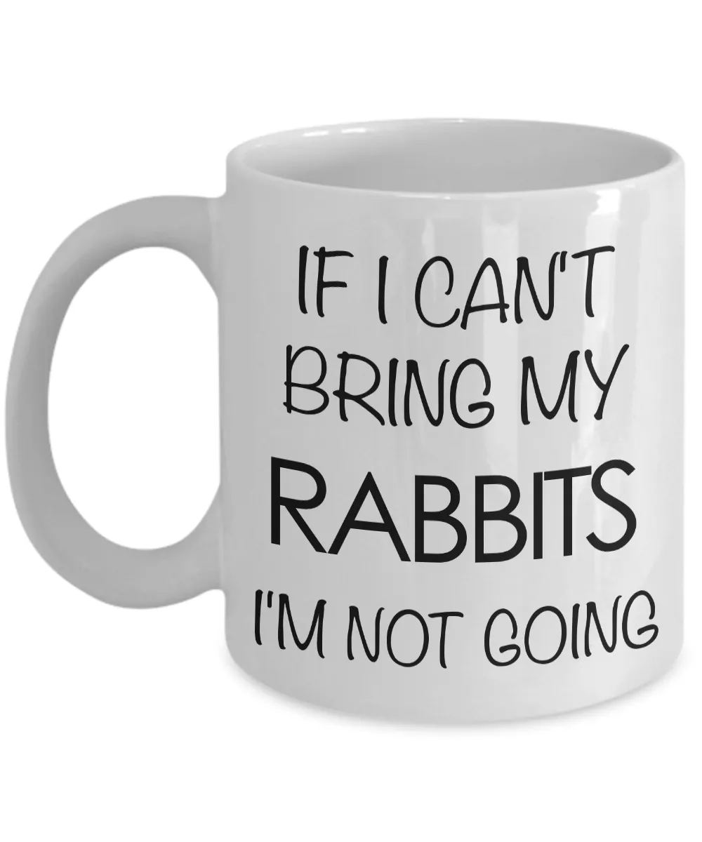 Rabbit Gifts - Rabbit Mug - If I Can't Bring My Rabbits I'm Not Going Coffee Mug