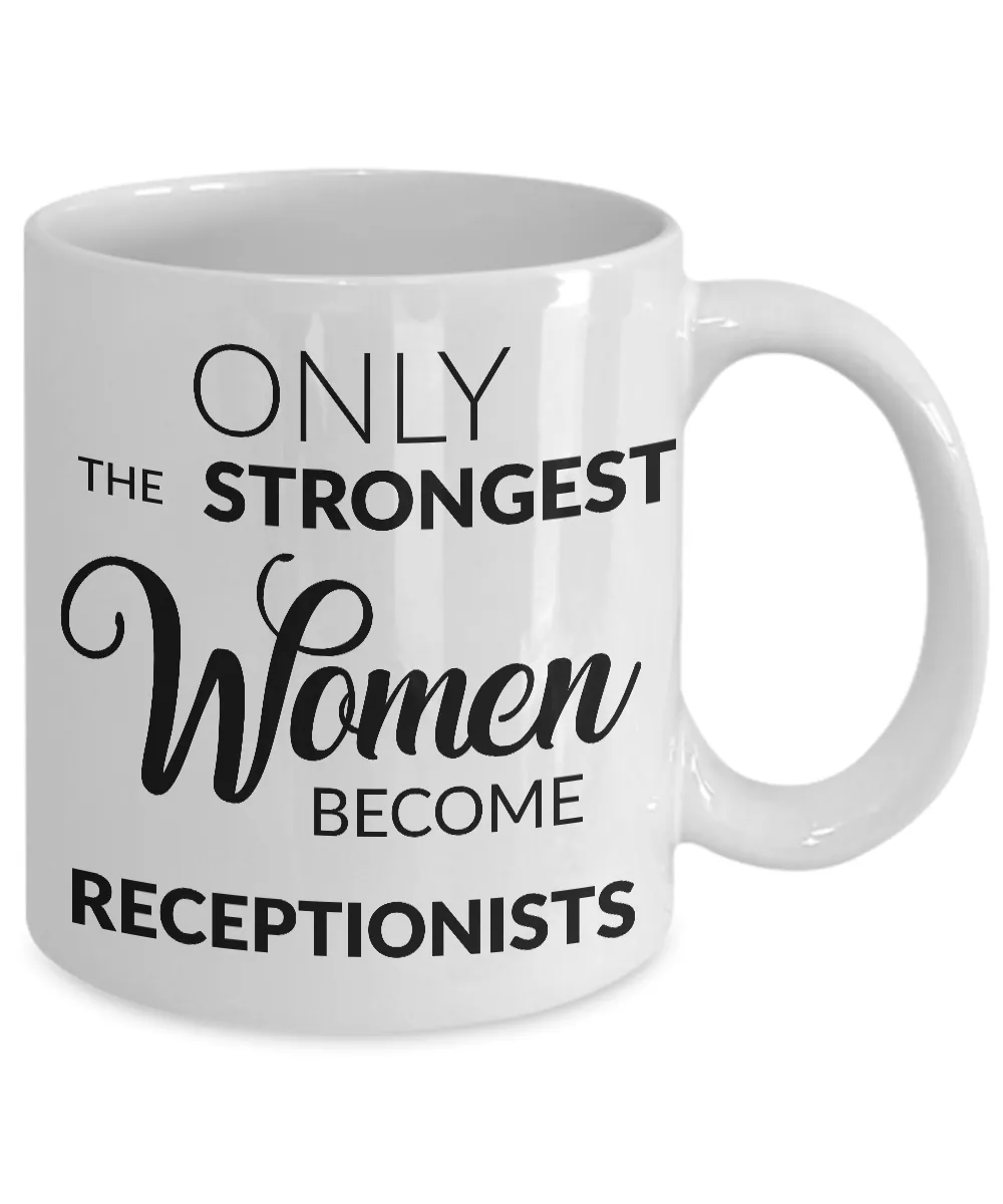 Receptionist Gifts - Only the Strongest Women Become Receptionists Coffee Mug