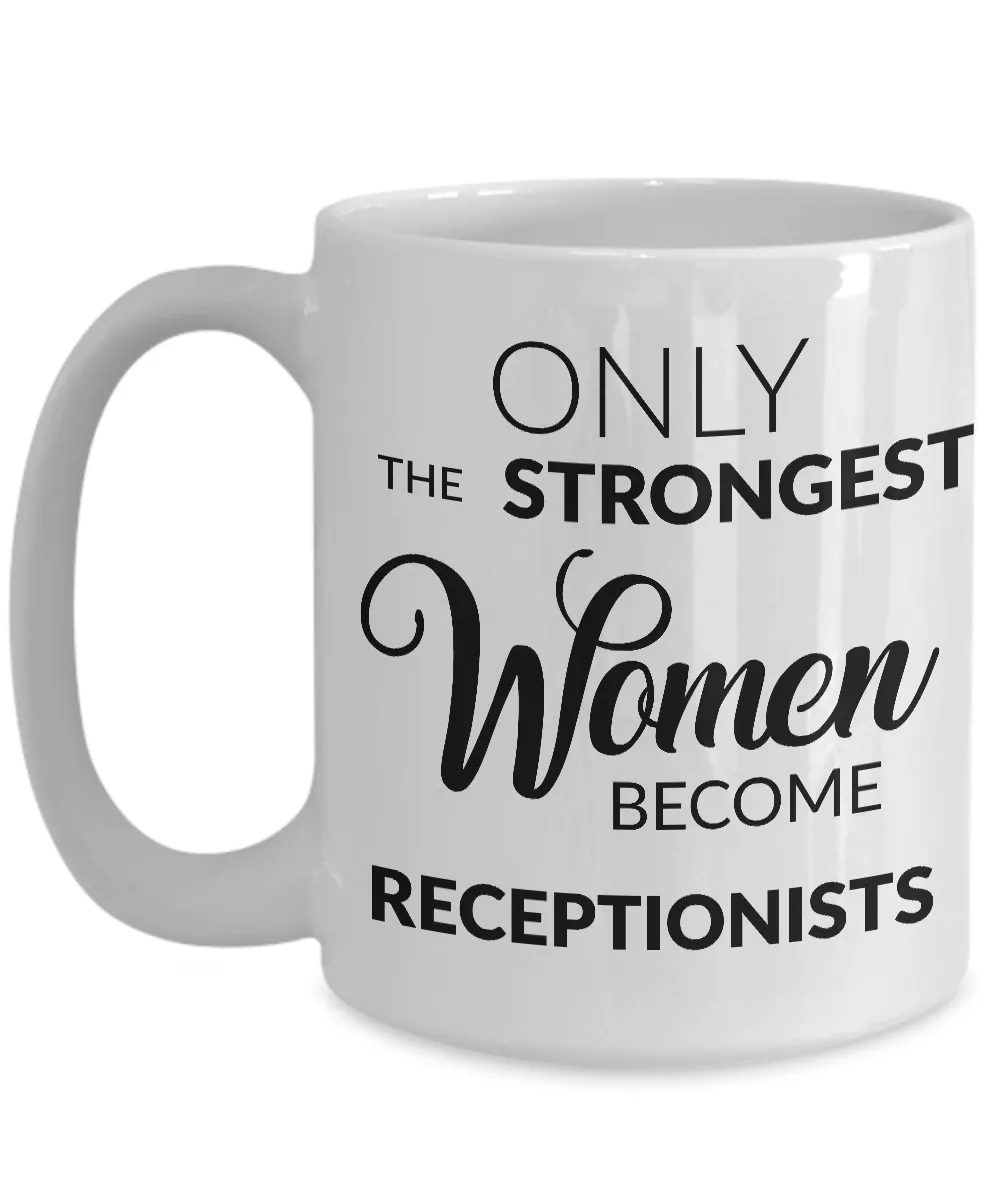 Receptionist Gifts - Only the Strongest Women Become Receptionists Coffee Mug