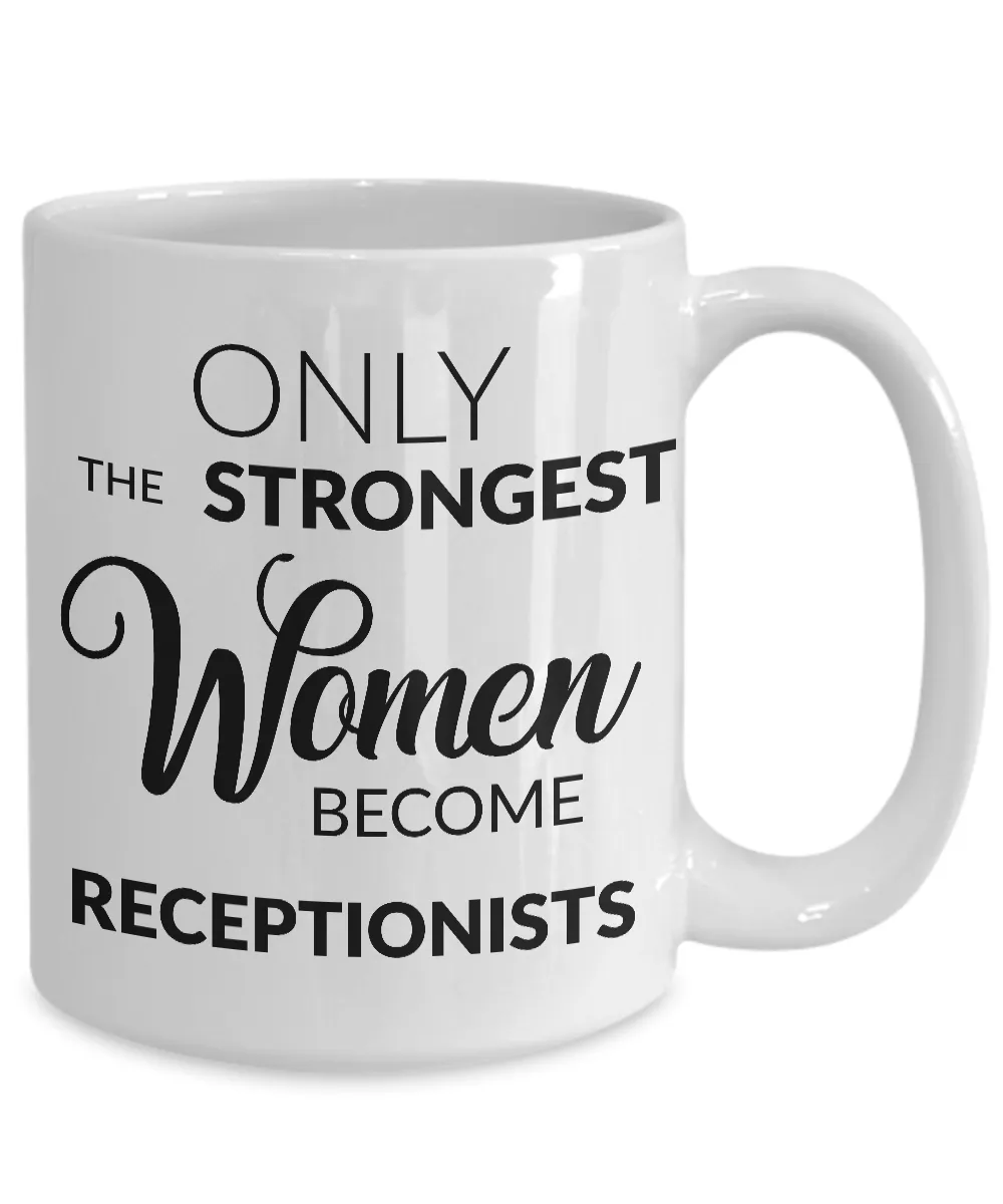 Receptionist Gifts - Only the Strongest Women Become Receptionists Coffee Mug