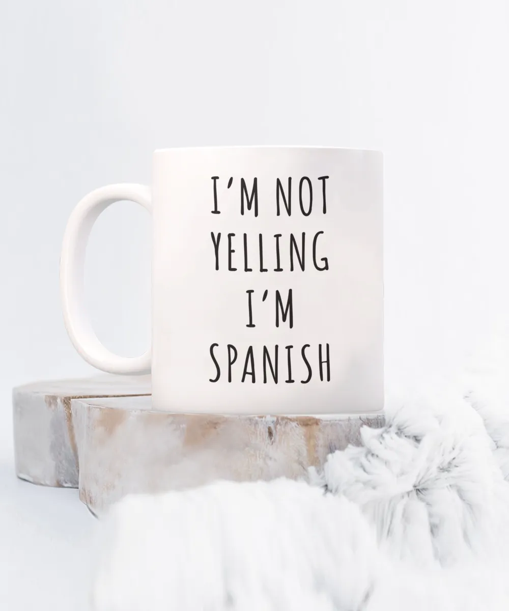 Spain Mug, Spain Gifts, I'm Not Yelling I'm Spanish Coffee Cup
