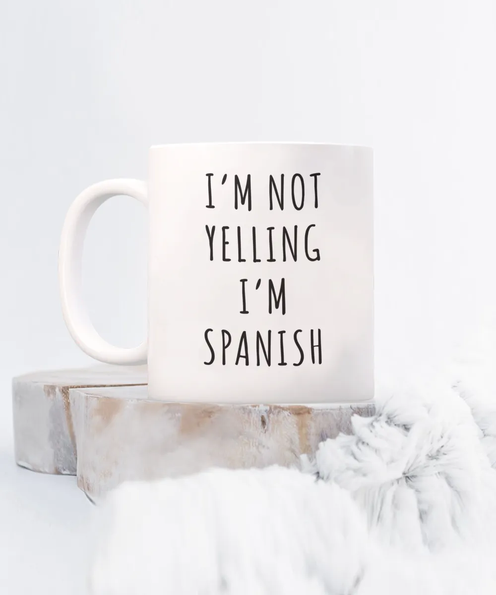 Spain Mug, Spain Gifts, I'm Not Yelling I'm Spanish Coffee Cup