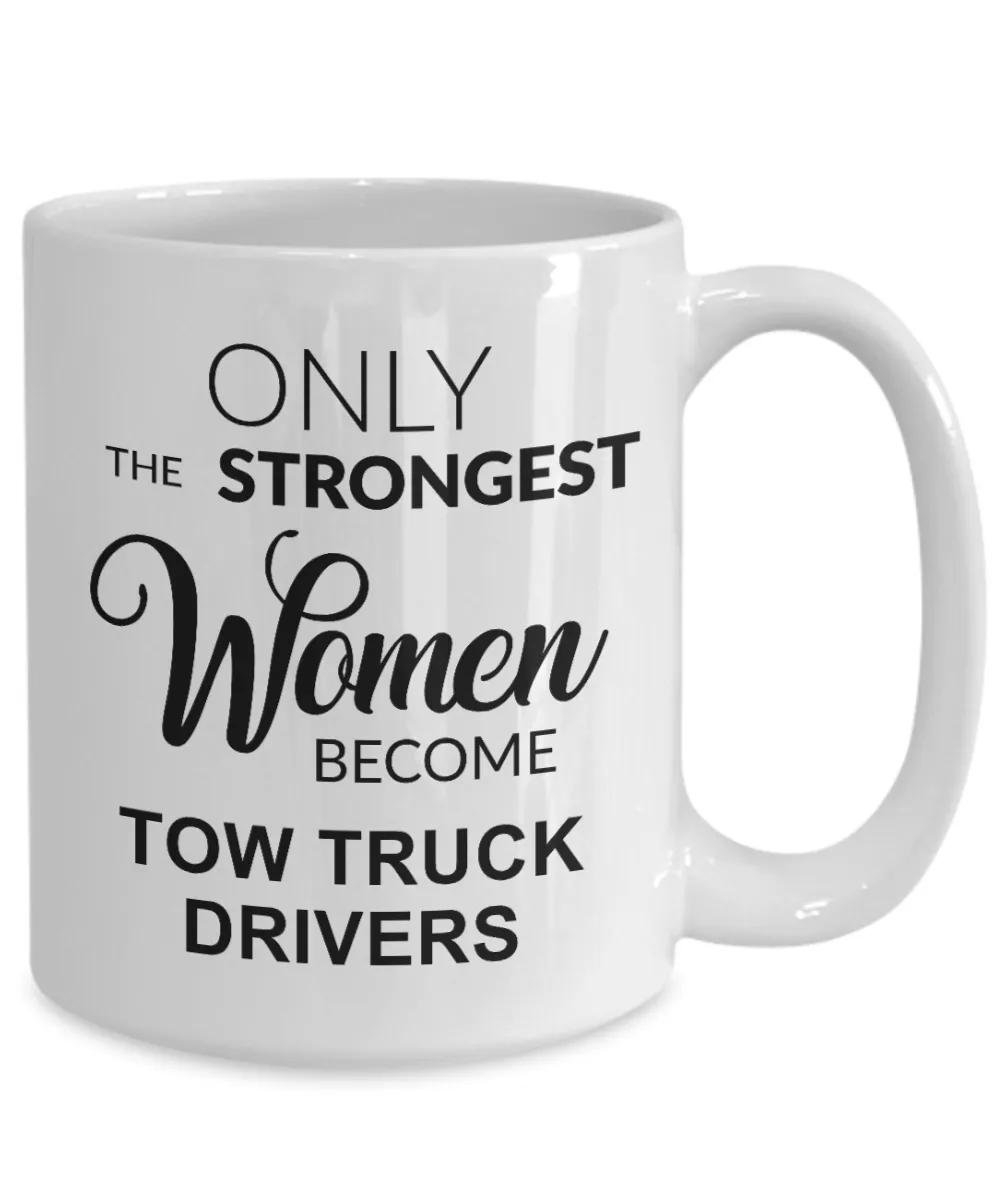 Tow Truck Driver, Tow Wife, Tow Truck Gifts, Tow Truck Mug, Only the Strongest Women Become Tow Truck Drivers Coffee Cup