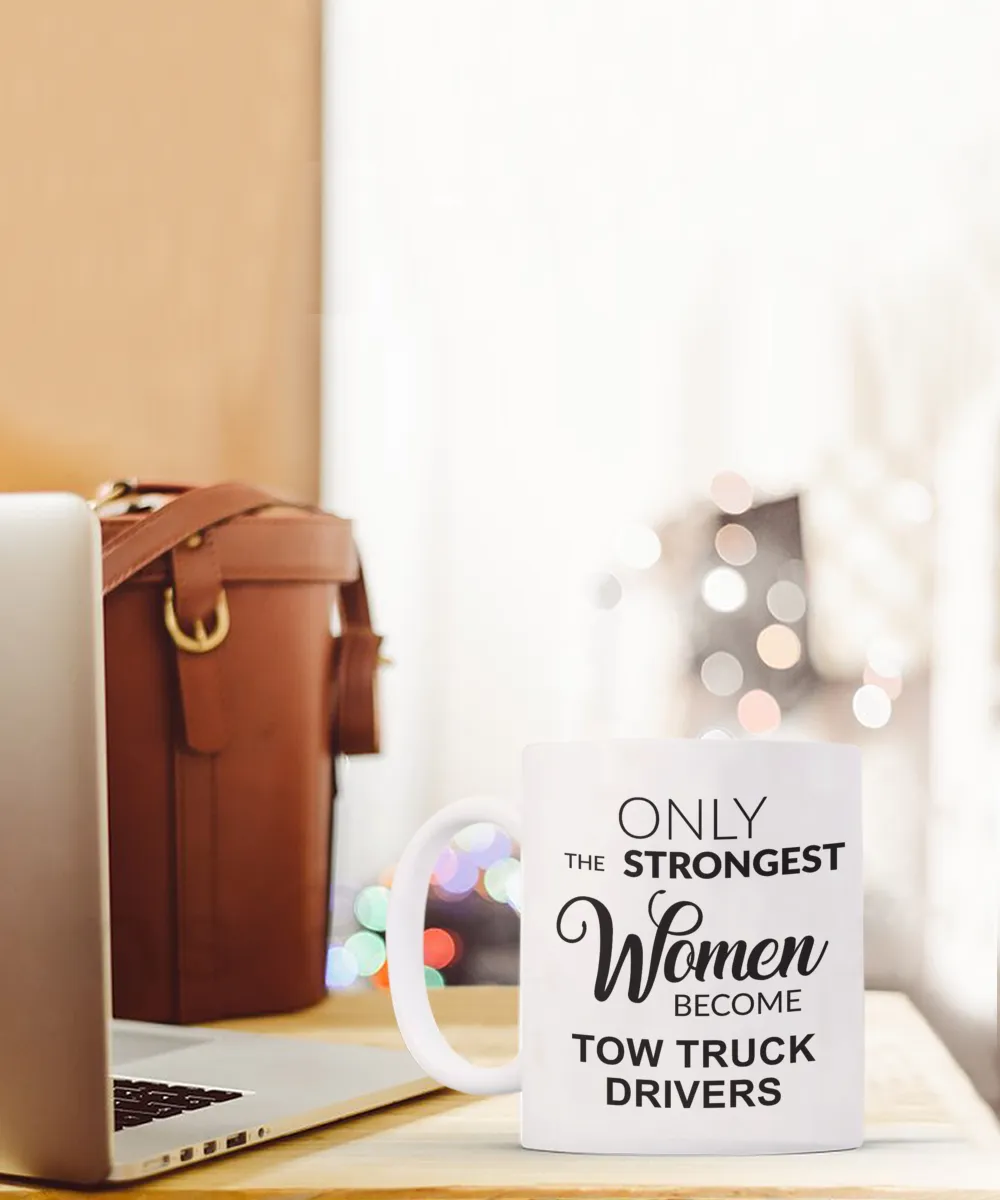 Tow Truck Driver, Tow Wife, Tow Truck Gifts, Tow Truck Mug, Only the Strongest Women Become Tow Truck Drivers Coffee Cup