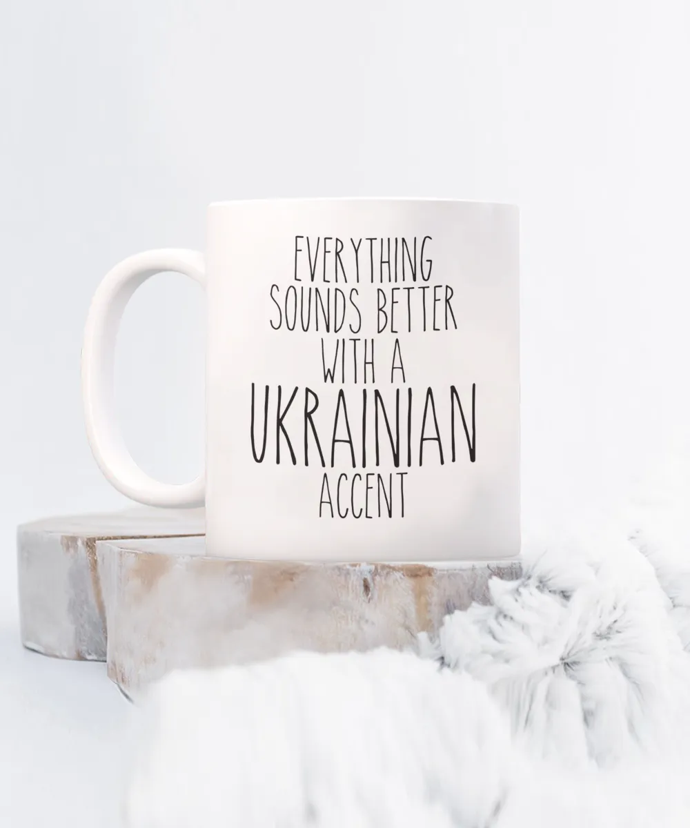 Ukraine Mug, Everything Sounds Better with a Ukrainian Accent Coffee Cup