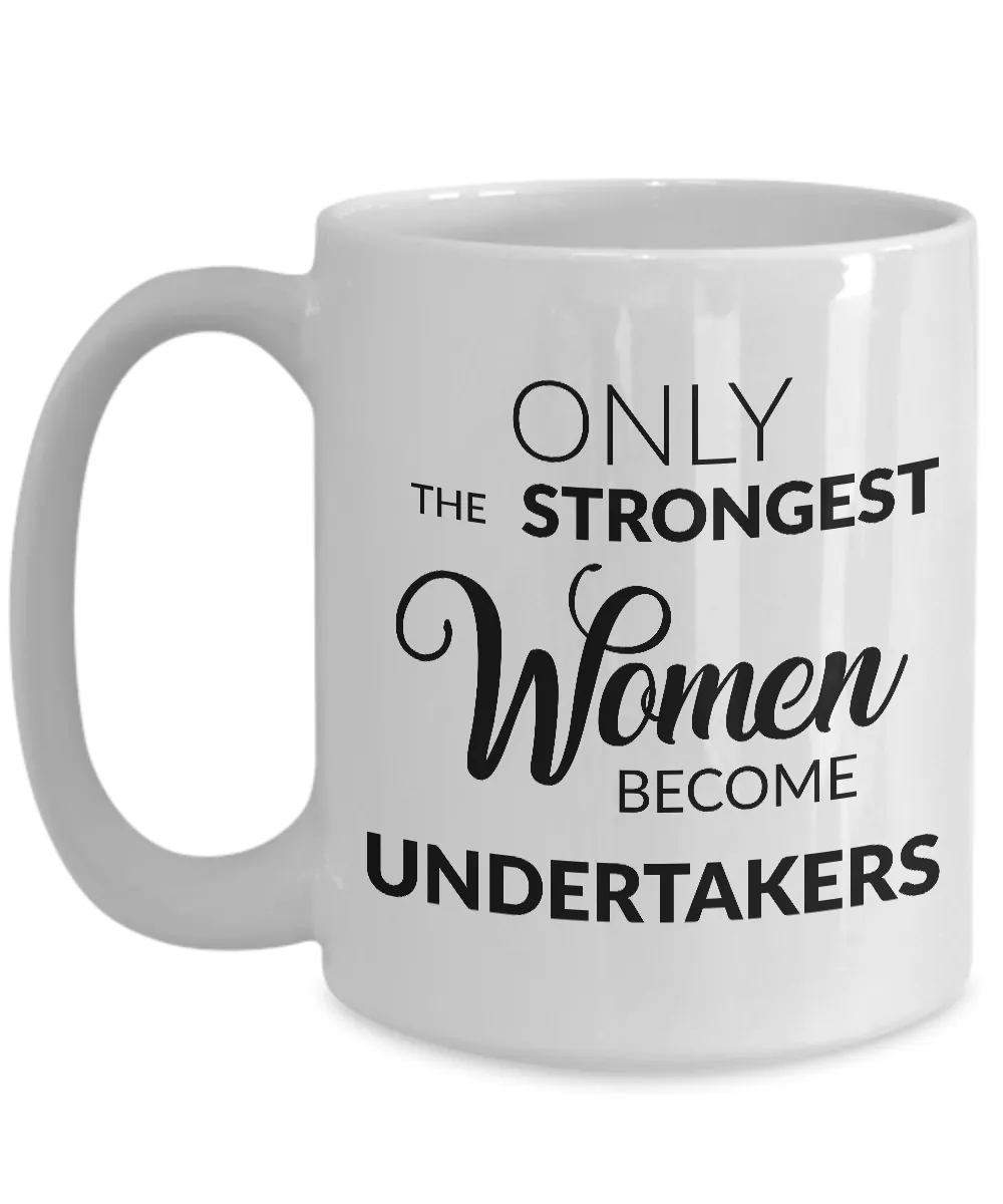 Undertaker Coffee Mug Undertaker Gifts - Only the Strongest Women Become Undertakers Coffee Mug Ceramic Tea Cup