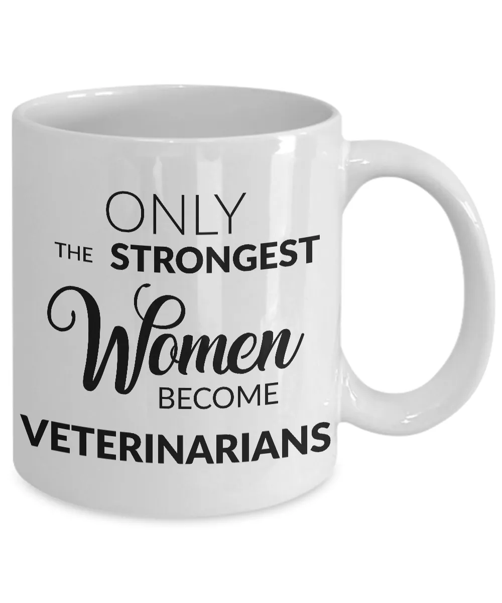 Veterinarian Mug - Veterinarian Gift - Only the Strongest Women Become Veterinarians Coffee Mug