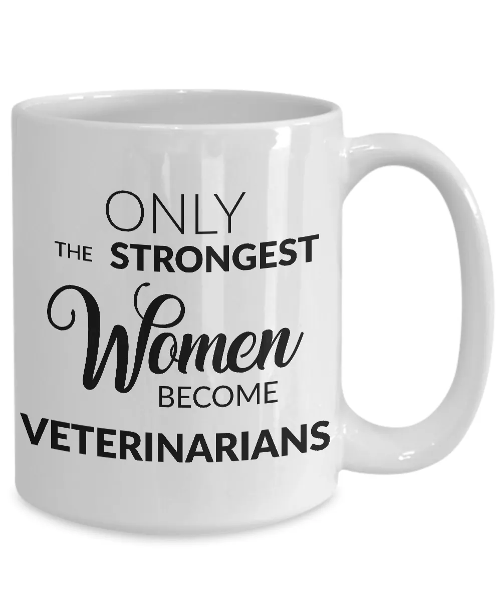 Veterinarian Mug - Veterinarian Gift - Only the Strongest Women Become Veterinarians Coffee Mug