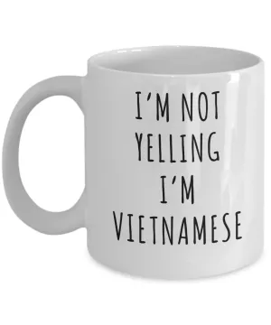 Vietnam Mug, Vietnamese Gifts, I'm Not Yelling I'm Vietnamese Coffee Cup