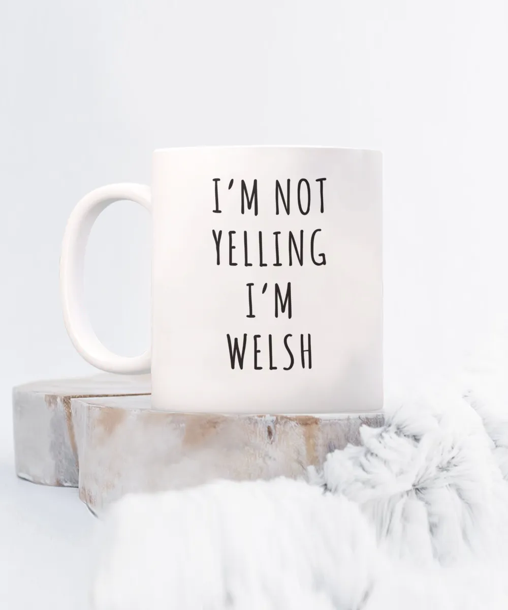 Welsh Mug, Welsh Gifts, I'm Not Yelling I'm Welsh Coffee Cup