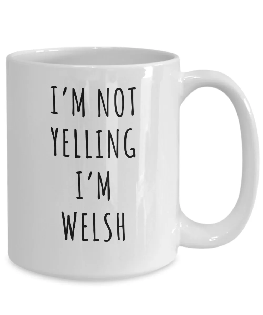 Welsh Mug, Welsh Gifts, I'm Not Yelling I'm Welsh Coffee Cup