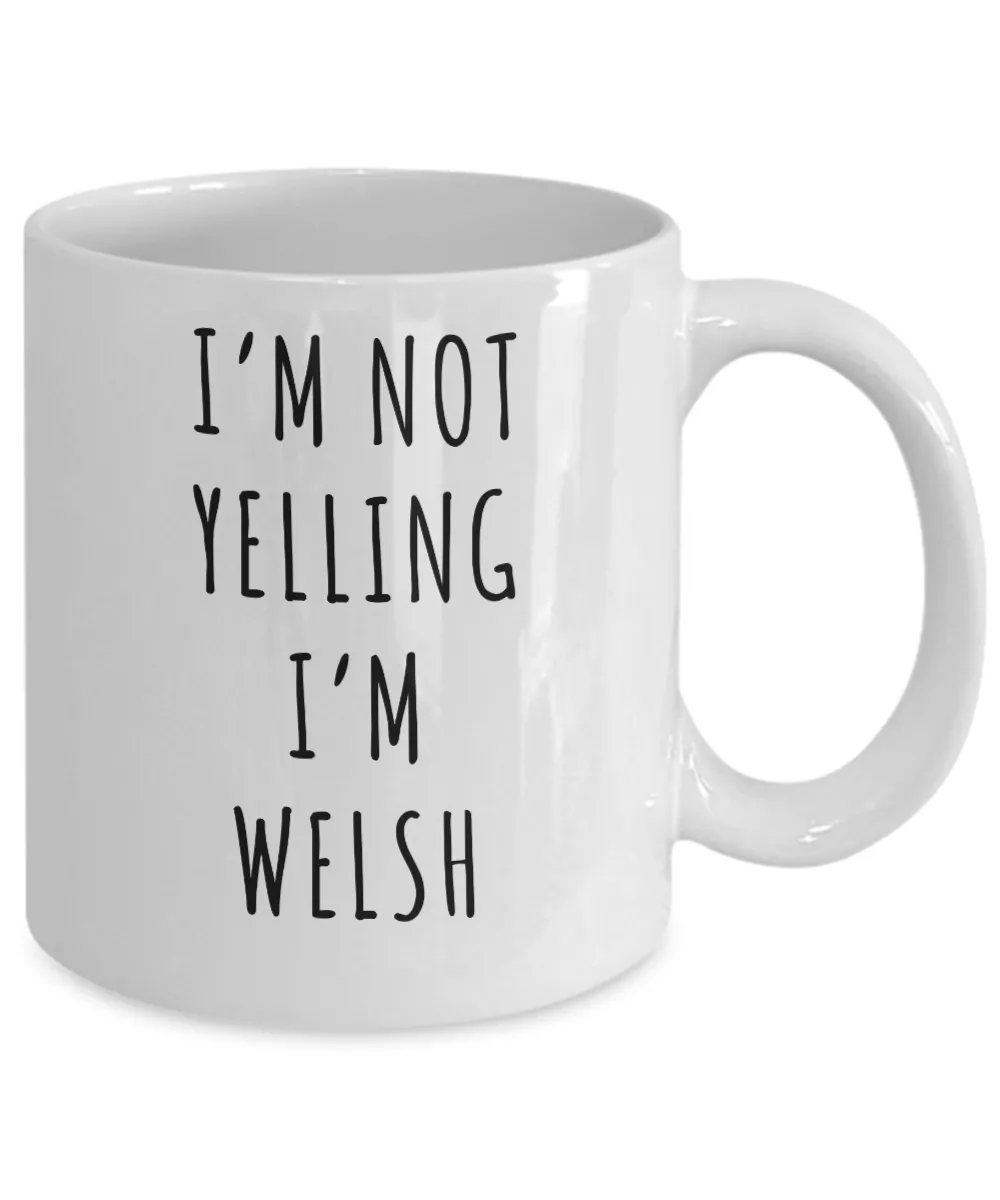 Welsh Mug, Welsh Gifts, I'm Not Yelling I'm Welsh Coffee Cup