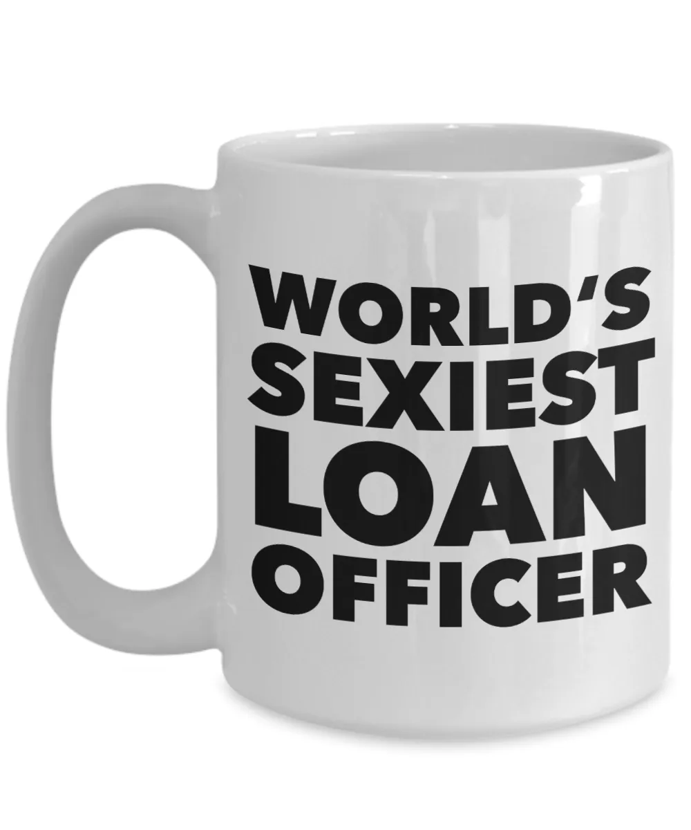 World's Sexiest Loan Officer Mug Mortgage Office Gifts Ceramic Coffee Cup
