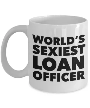 World's Sexiest Loan Officer Mug Mortgage Office Gifts Ceramic Coffee Cup