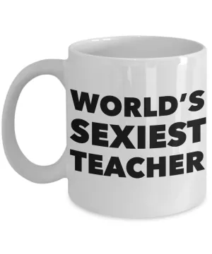 World's Sexiest Teacher Sexy Mug Teachers Lounge Gifts Ceramic Coffee Cup
