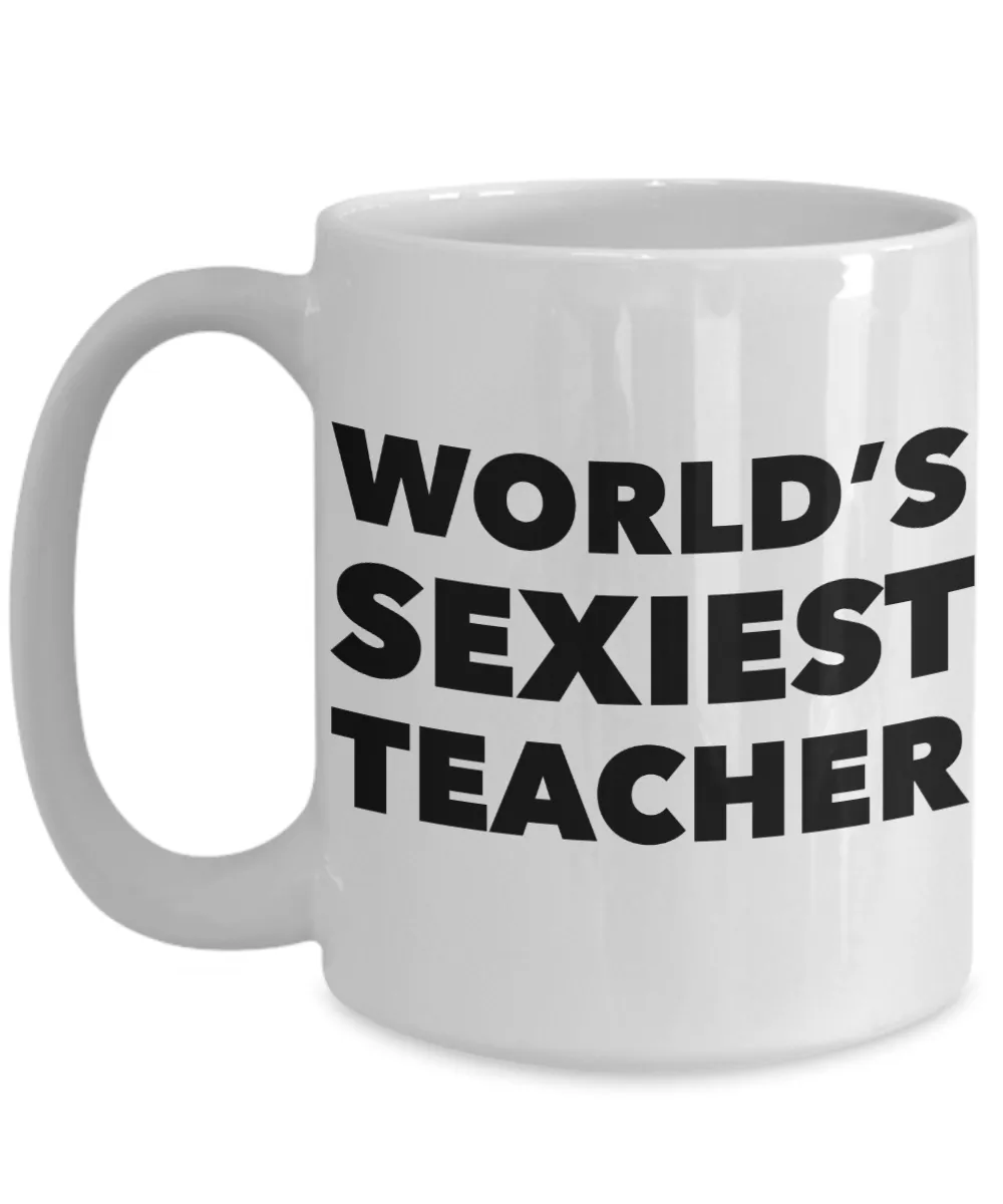 World's Sexiest Teacher Sexy Mug Teachers Lounge Gifts Ceramic Coffee Cup